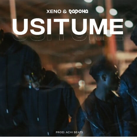 Rapcha Ft Xeno - Usitume MP3 DOWNLOAD