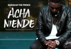 Barakah The Prince – Acha Niende MP3 DOWNLOAD