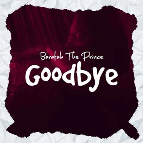 Barakah The Prince – Good Bye MP3 DOWNLOAD