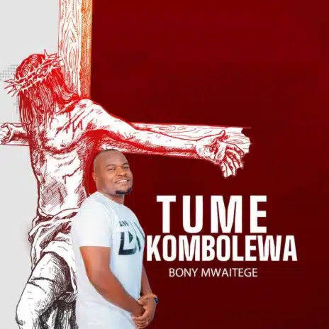 Bony Mwaitege – Tumekombolewa MP3 DOWNLOAD