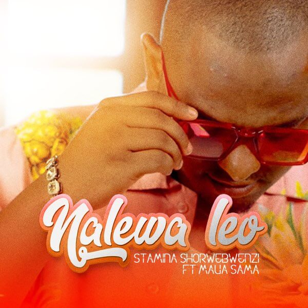 Stamina Shorwebwenzi Ft Maua Sama - Nalewa Leo MP3 DOWNLOAD