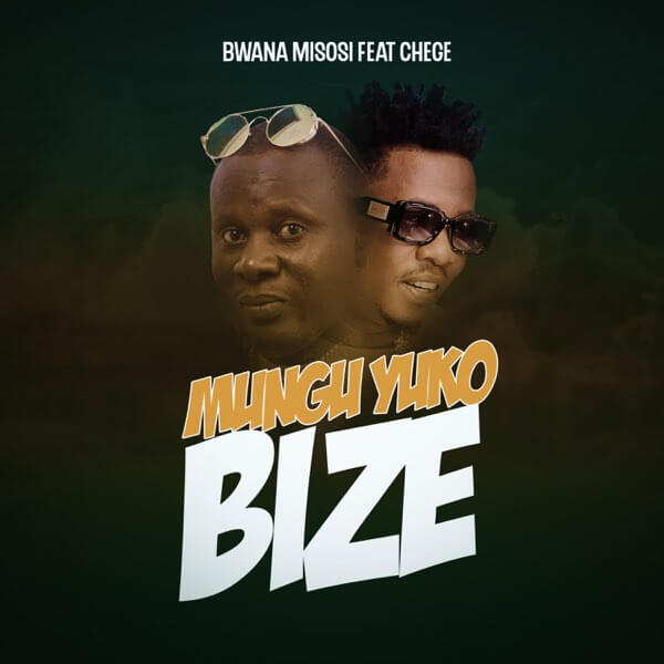 AUDIO Bwana Misosi Ft Chege - Mungu Yuko Bize MP3 DOWNLOAD