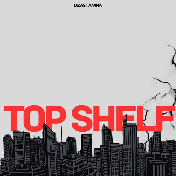 Dizasta Vina Ft J'cob - Top Shelf