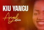 Angel Benard - Kiu Yangu MP3 DOWNLOAD