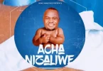 Bony Mwaitege – Acha Nizaliwe MP3 DOWNLOAD