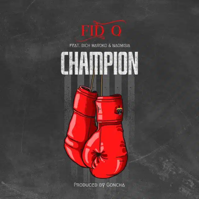 Fid Q Ft Rich Mavoko X Naomisia – Champion MP3 DOWNLOAD