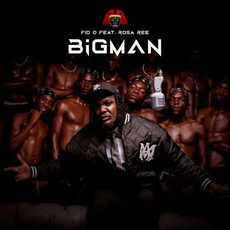 Fid Q Ft Rosa Ree - Bigman MP3 DOWNLOAD