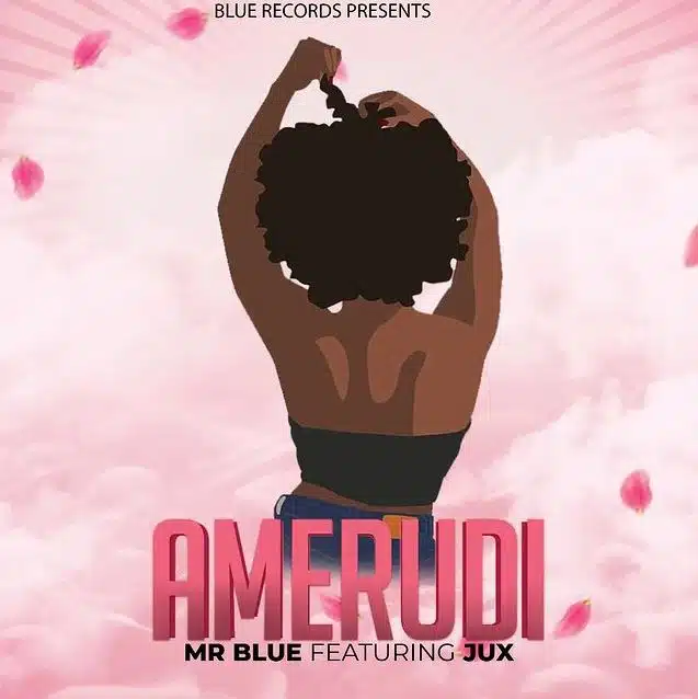 Mr. Blue Ft Jux – Amerudi MP3 DOWNLOAD