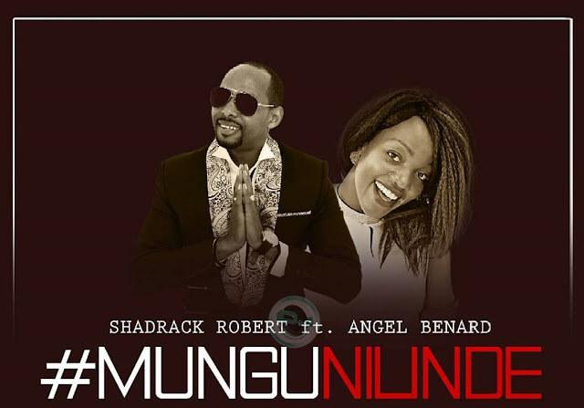 Angel Benard Ft Shadrack - Mungu Nilinde MP3 DOWNLOAD