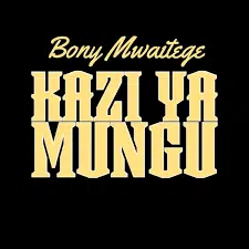 Bony Mwaitege – Kazi ya Mungu MP3 DOWNLOAD