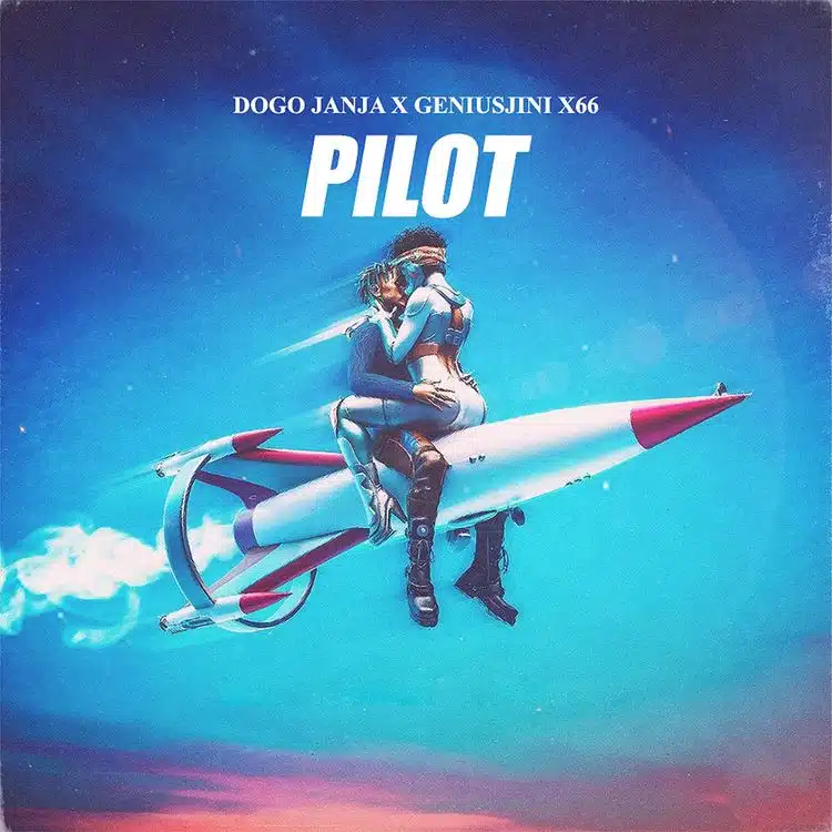 Dogo Janja Ft Geniusjini X66 – Pilot MP3 DOWNLOAD