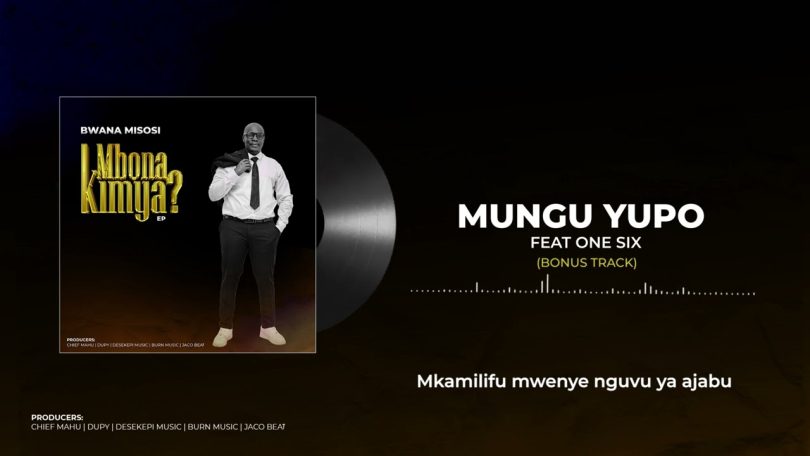 AUDIO Bwana Misosi Ft One Six - Mungu Yupo MP3 DOWNLOAD