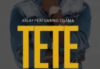 Aslay Ft Osama – Tete MP3 DOWNLOAD