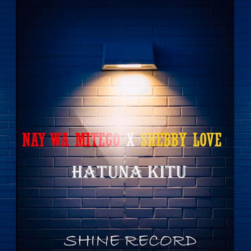 AUDIO Nay Wa Mitego Ft Shebby Love – Hatuna Kitu MP3 DOWNLOAD