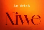 AUDIO Jay Melody – Niache Niwe MP3 DOWNLOAD