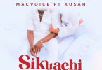 AUDIO Macvoice Ft Kusah – Sikuachi MP3 DOWNLOAD