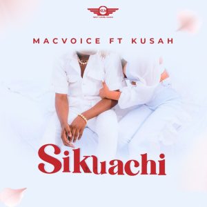 AUDIO Macvoice Ft Kusah – Sikuachi MP3 DOWNLOAD
