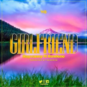 AUDIO Rayvanny Ft Rowlene – Girlfriend MP3 DOWNLOAD