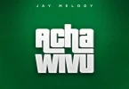 AUDIO Jay Melody – Acha Wivu MP3 DOWNLOAD