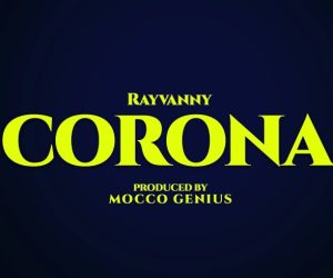 AUDIO Rayvanny – Corona MP3 DOWNLOAD
