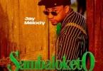 AUDIO Jay Melody – Sambaloketo MP3 DOWNLOAD