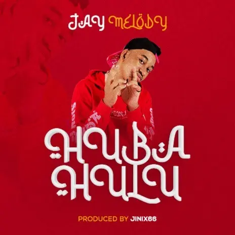 AUDIO Jay Melody – Huba Hulu MP3 DOWNLOAD