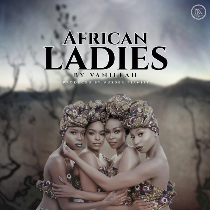 AUDIO Vanillah – African Ladies MP3 DOWNLOAD