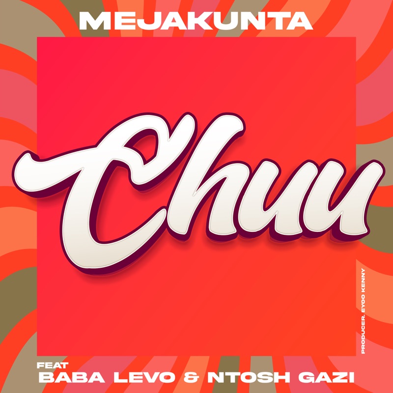 AUDIO Meja Kunta Ft Baba Levo & Ntosh Gazi – Chuu MP3 DOWNLOAD