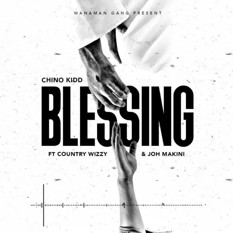 AUDIO Chino Kidd Ft Country Wizzy & Joh Makini - Blessing MP3 DOWNLOAD