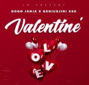 AUDIO Geniusjini x66 Ft Dogo Janja - Valentine MP3 DOWNLOAD