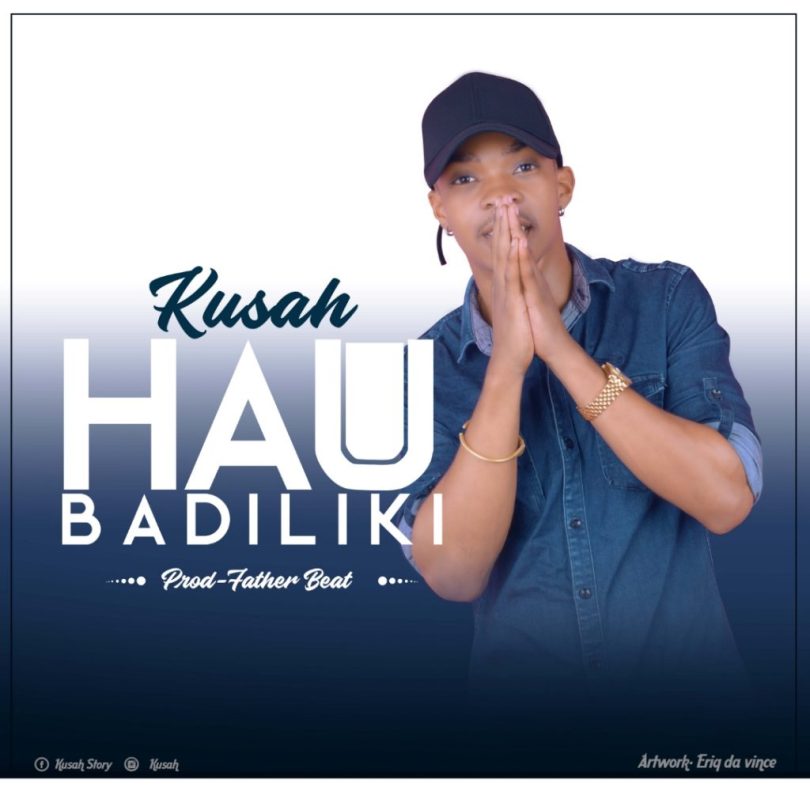 AUDIO Kusah – Haubadiliki MP3 DOWNLOAD