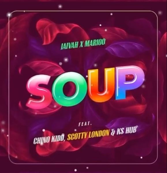 AUDIO Jaivah Ft Marioo & Chino Kidd X Scotty London X Ks Hub - Soup MP3 DOWNLOAD