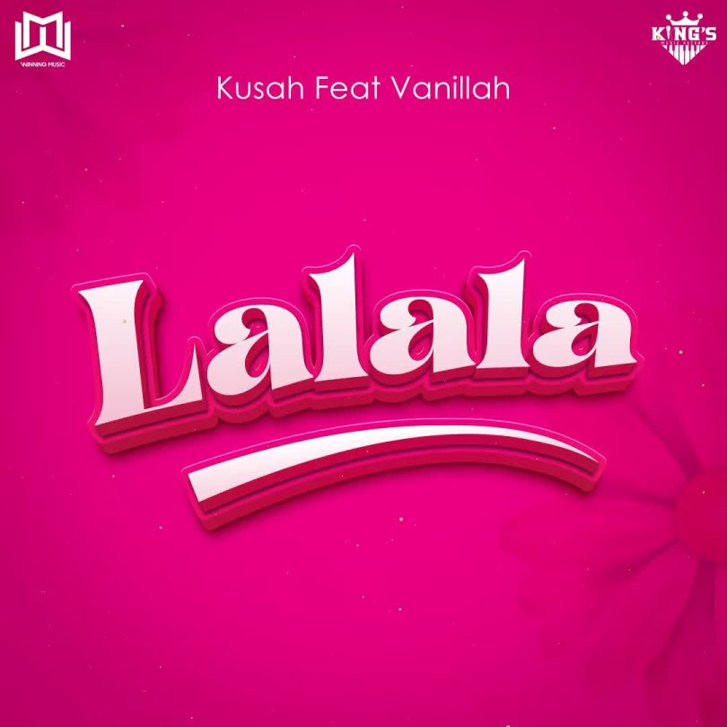 AUDIO Kusah Ft Vanillah - Lalala MP3 DOWNLOAD