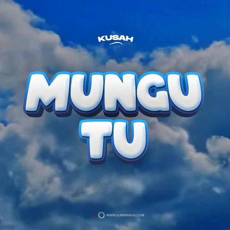 AUDIO Kusah – Mungu Tu MP3 DOWNLOAD