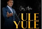 AUDIO Obby Alpha – Yule Yule MP3 DOWNLOAD