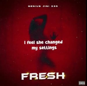 AUDIO Geniusjini x66 - Fresh MP3 DOWNLOAD