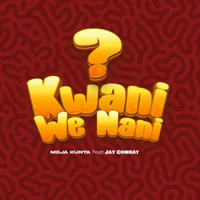 AUDIO Meja Kunta Ft Jay Combat – Kwani We Nani? MP3 DOWNLOAD